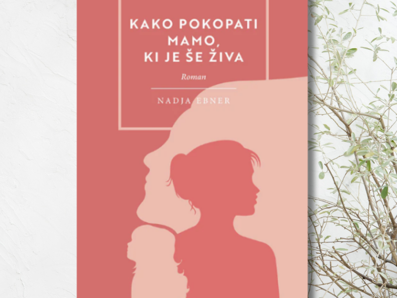 Nadja Ebner: KAKO POKOPATI MAMO, KI JE ŠE ŽIVA_slika